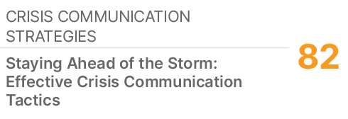 Crisis Communication Strategies,82,Staying Ahead of the Storm: Effective Crisis Communication Tactics