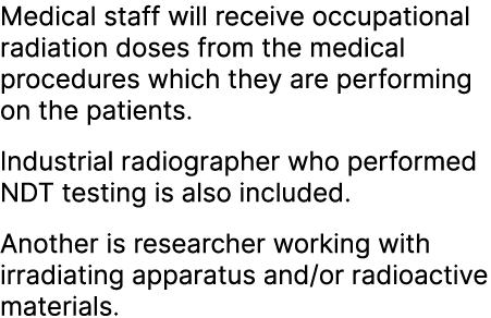 Medical staff will receive occupational radiation doses from the medical procedures which they are performing on the ...