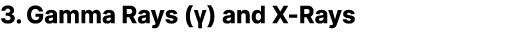 3. Gamma Rays (γ) and X Rays