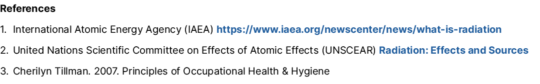 References 1. International Atomic Energy Agency (IAEA) https://www.iaea.org/newscenter/news/what is radiation 2. Uni...