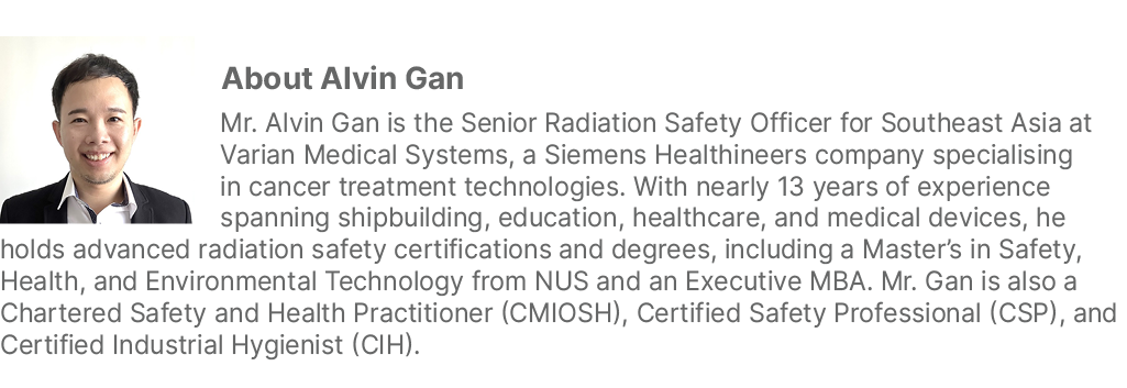 ￼About Alvin Gan Mr. Alvin Gan is the Senior Radiation Safety Officer for Southeast Asia at Varian Medical Systems, a...