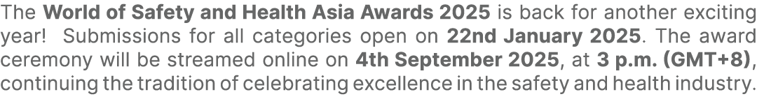 The World of Safety and Health Asia Awards 2025 is back for another exciting year! Submissions for all categories ope...