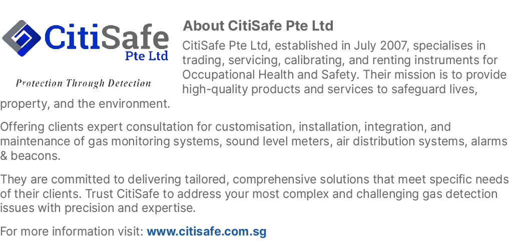 ￼About CitiSafe Pte Ltd CitiSafe Pte Ltd, established in July 2007, specialises in trading, servicing, calibrating, a...