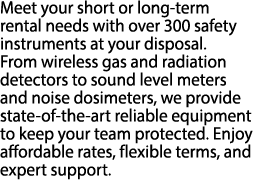 Meet your short or long term rental needs with over 300 safety instruments at your disposal. From wireless gas and ra...