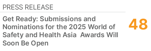 Press Release,48,Get Ready: Submissions and Nominations for the 2025 World of Safety and Health Asia Awards Will Soon...