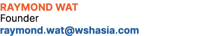 Raymond Wat Founder raymond.wat@wshasia.com