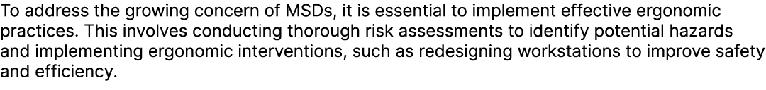 To address the growing concern of MSDs, it is essential to implement effective ergonomic practices. This involves con...