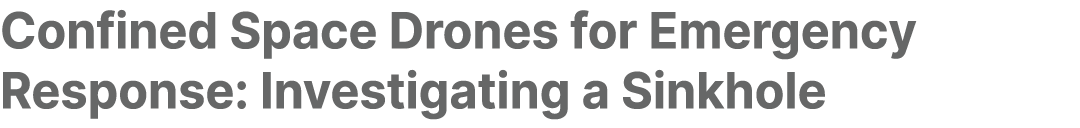 Confined Space Drones for Emergency Response: Investigating a Sinkhole