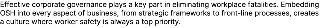 Effective corporate governance plays a key part in eliminating workplace fatalities. Embedding OSH into every aspect ...