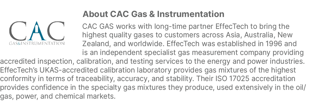 ￼About CAC Gas & Instrumentation CAC GAS works with long time partner EffecTech to bring the highest quality gases to...