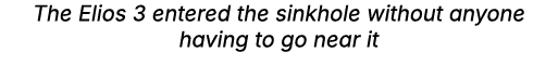 The Elios 3 entered the sinkhole without anyone having to go near it
