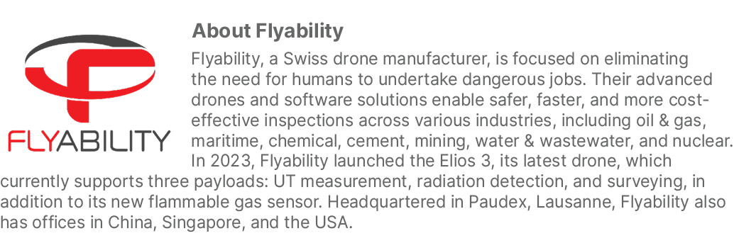 ￼About Flyability Flyability, a Swiss drone manufacturer, is focused on eliminating the need for humans to undertake ...