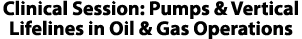 Clinical Session: Pumps & Vertical Lifelines in Oil & Gas Operations