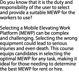 Do you know that it is the duty and responsibility of the user to select and provide a suitable MEWP for the workers ...
