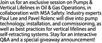 Join us for an exclusive session on Pumps & Vertical Lifelines in Oil & Gas Operations, in collaboration with MSA Saf...
