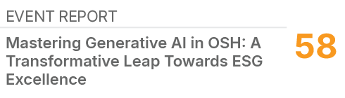 Event Report,58,Mastering Generative AI in OSH: A Transformative Leap Towards ESG Excellence
