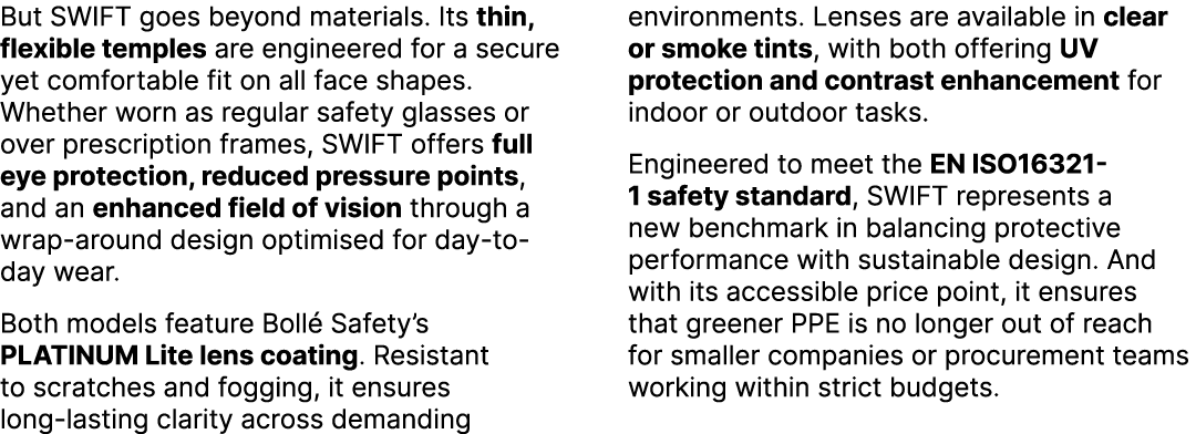 But SWIFT goes beyond materials. Its thin, flexible temples are engineered for a secure yet comfortable fit on all fa...