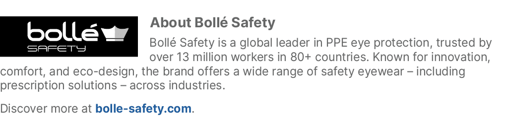 ￼About Boll Safety Boll  Safety is a global leader in PPE eye protection, trusted by over 13 million workers in 80+ ...
