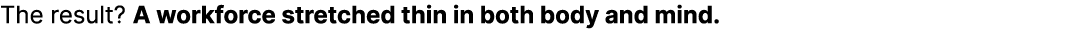 The result? A workforce stretched thin in both body and mind.