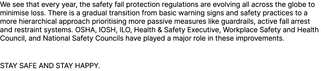 We see that every year, the safety fall protection regulations are evolving all across the globe to minimise loss. Th...