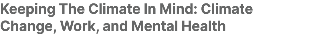 Keeping The Climate In Mind: Climate Change, Work, and Mental Health