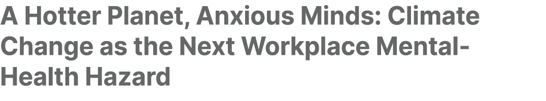 A Hotter Planet, Anxious Minds: Climate Change as the Next Workplace Mental Health Hazard