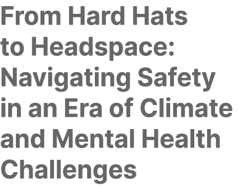 From Hard Hats to Headspace: Navigating Safety in an Era of Climate and Mental Health Challenges