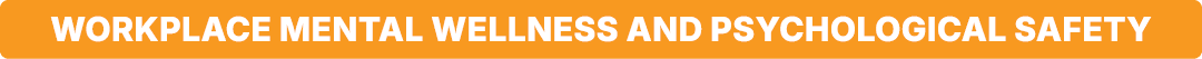 Workplace Mental Wellness and Psychological Safety