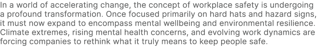 In a world of accelerating change, the concept of workplace safety is undergoing a profound transformation. Once focu...