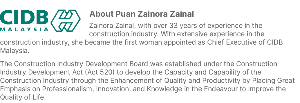 ￼About Puan Zainora Zainal Zainora Zainal, with over 33 years of experience in the construction industry. With extens...
