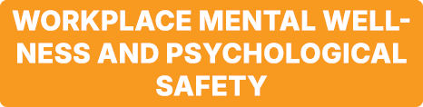 Workplace Mental Wellness and Psychological Safety 