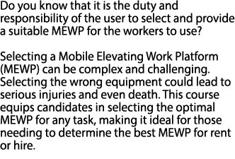 Do you know that it is the duty and responsibility of the user to select and provide a suitable MEWP for the workers ...