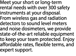 Meet your short or long term rental needs with over 300 safety instruments at your disposal. From wireless gas and ra...