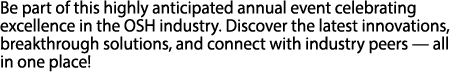 Be part of this highly anticipated annual event celebrating excellence in the OSH industry. Discover the latest innov...