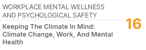 Workplace Mental Wellness and Psychological Safety,16,Keeping The Climate In Mind: Climate Change, Work, And Mental H...