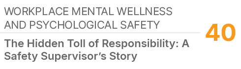 Workplace Mental Wellness and Psychological Safety,40,The Hidden Toll of Responsibility: A Safety Supervisor’s Story