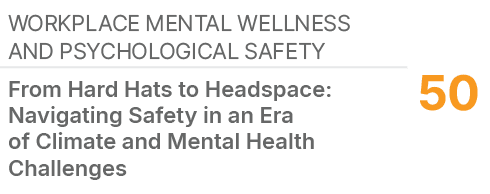 Workplace Mental Wellness and Psychological Safety,50,From Hard Hats to Headspace: Navigating Safety in an Era of Cli...