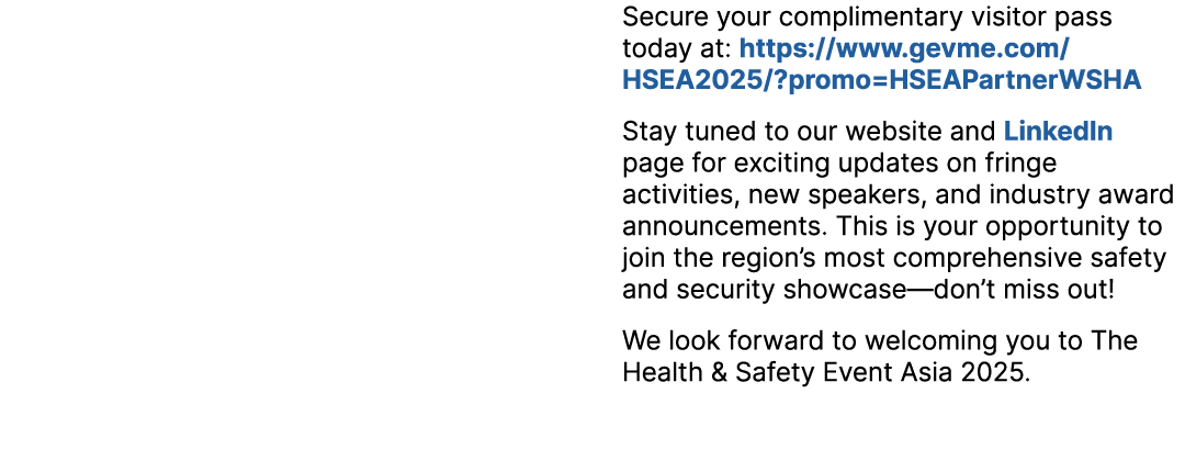  Secure your complimentary visitor pass today at: https://www.gevme.com/HSEA2025/?promo=HSEAPartnerWSHA Stay tuned to...