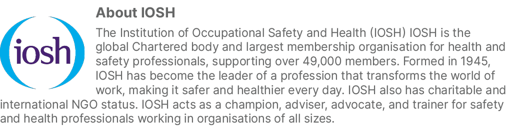 ￼About IOSH The Institution of Occupational Safety and Health (IOSH) IOSH is the global Chartered body and largest me...