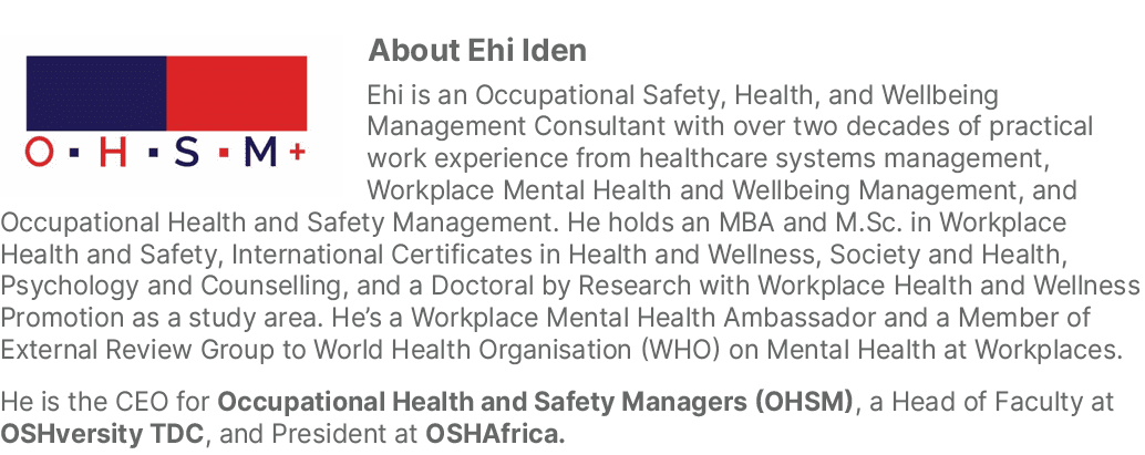 ￼About Ehi Iden Ehi is an Occupational Safety, Health, and Wellbeing Management Consultant with over two decades of p...