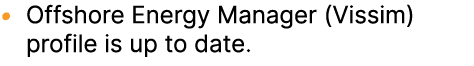 • Offshore Energy Manager (Vissim) profile is up to date.​ 