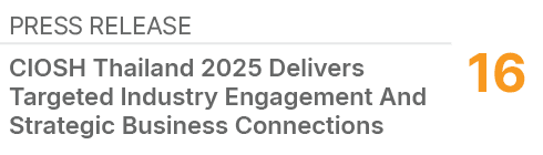 Press Release,16,CIOSH Thailand 2025 Delivers Targeted Industry Engagement And Strategic Business Connections