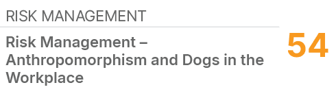 Risk Management,54,Risk Management – Anthropomorphism and Dogs in the Workplace