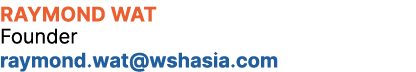 Raymond Wat Founder raymond.wat@wshasia.com