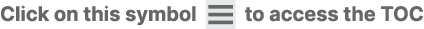 Click on this symbol ￼ to access the TOC