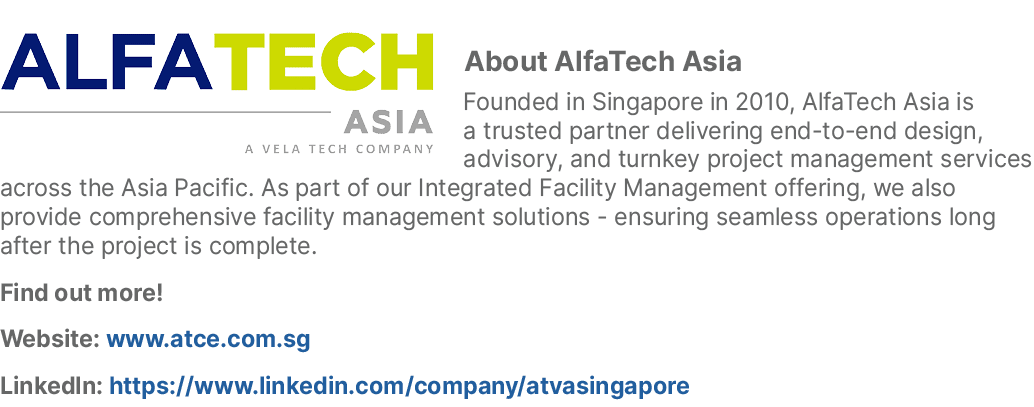 ￼About AlfaTech Asia Founded in Singapore in 2010, AlfaTech Asia is a trusted partner delivering end to end design, a...