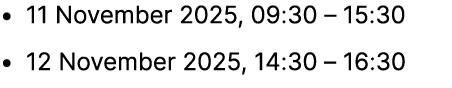 • 11 November 2025, 09:30 – 15:30 • 12 November 2025, 14:30 – 16:30