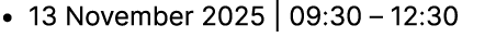 • 13 November 2025 | 09:30 – 12:30