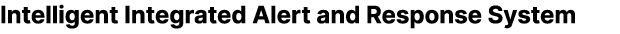 Intelligent Integrated Alert and Response System