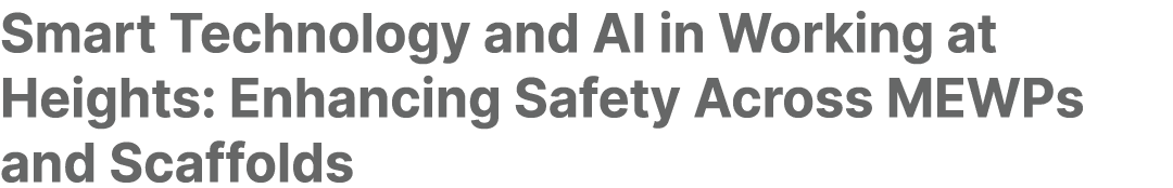 Smart Technology and AI in Working at Heights: Enhancing Safety Across MEWPs and Scaffolds